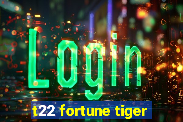 t22 fortune tiger